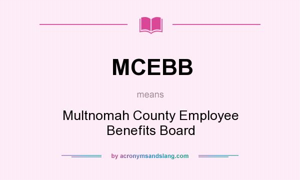 What does MCEBB mean? It stands for Multnomah County Employee Benefits Board