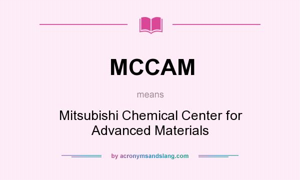 What does MCCAM mean? It stands for Mitsubishi Chemical Center for Advanced Materials