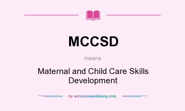 What does MCCSD mean? It stands for Maternal and Child Care Skills Development