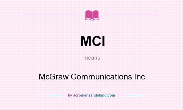 What does MCI mean? It stands for McGraw Communications Inc