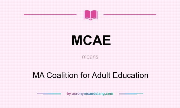 What does MCAE mean? It stands for MA Coalition for Adult Education