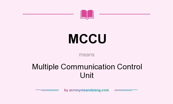 What does MCCU mean? It stands for Multiple Communication Control Unit