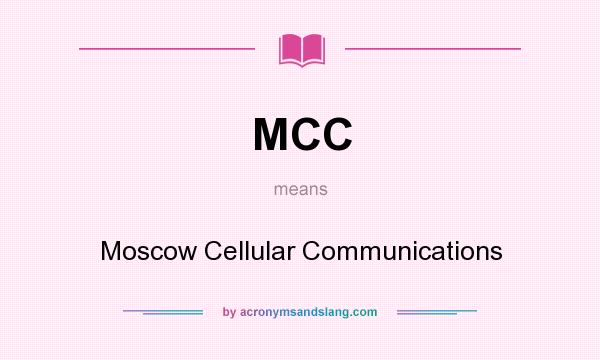 What does MCC mean? It stands for Moscow Cellular Communications