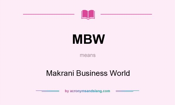 What does MBW mean? It stands for Makrani Business World