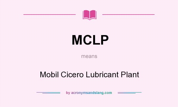 What does MCLP mean? It stands for Mobil Cicero Lubricant Plant