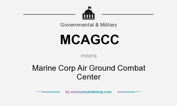 What does MCAGCC mean? It stands for Marine Corp Air Ground Combat Center