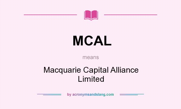 What does MCAL mean? It stands for Macquarie Capital Alliance Limited