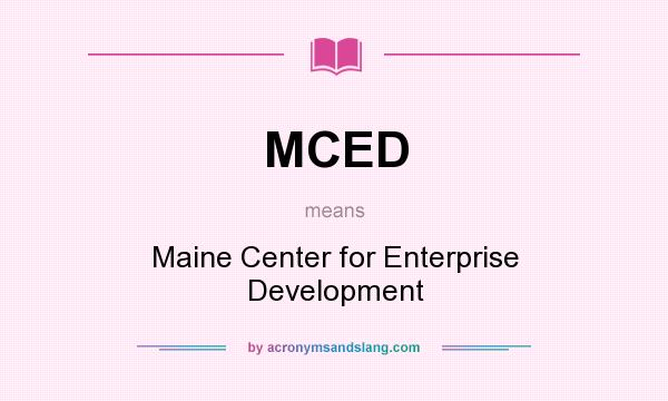 What does MCED mean? It stands for Maine Center for Enterprise Development