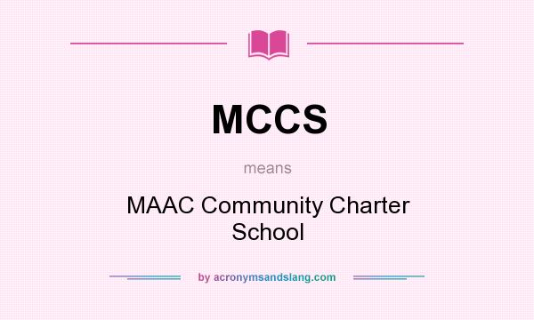 What does MCCS mean? It stands for MAAC Community Charter School