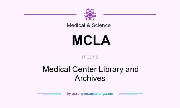 What does MCLA mean? It stands for Medical Center Library and Archives