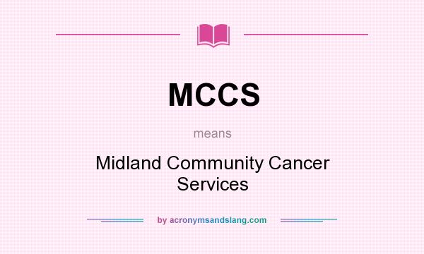 What does MCCS mean? It stands for Midland Community Cancer Services
