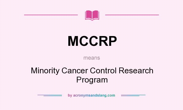 What does MCCRP mean? It stands for Minority Cancer Control Research Program