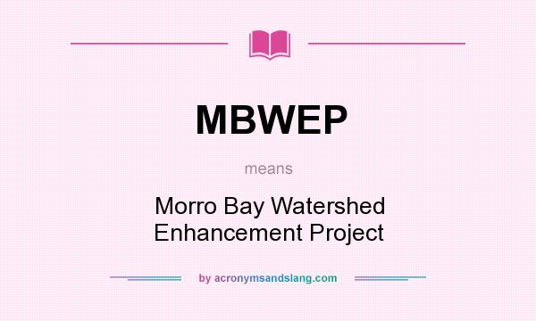 What does MBWEP mean? It stands for Morro Bay Watershed Enhancement Project