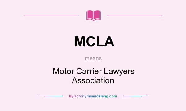 What does MCLA mean? It stands for Motor Carrier Lawyers Association