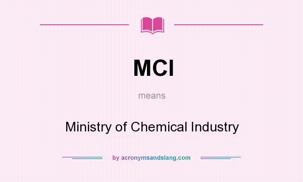 What does MCI mean? It stands for Ministry of Chemical Industry