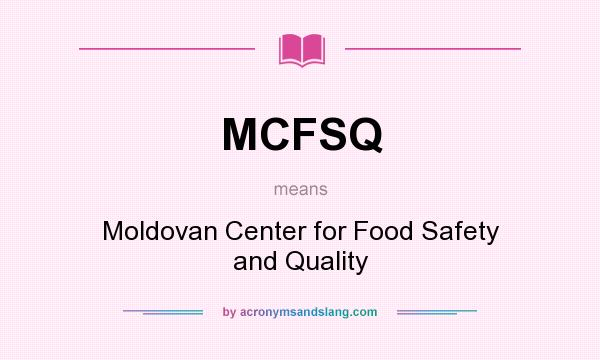 What does MCFSQ mean? It stands for Moldovan Center for Food Safety and Quality