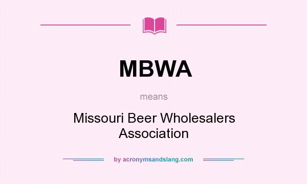 What does MBWA mean? It stands for Missouri Beer Wholesalers Association