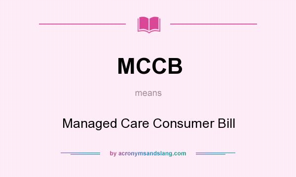 What does MCCB mean? It stands for Managed Care Consumer Bill