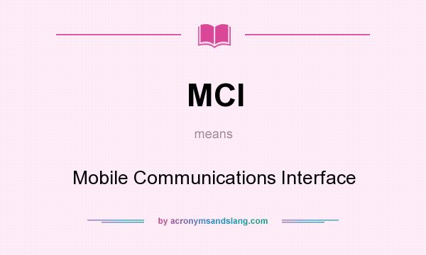 What does MCI mean? It stands for Mobile Communications Interface