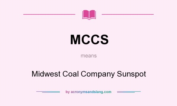 What does MCCS mean? It stands for Midwest Coal Company Sunspot