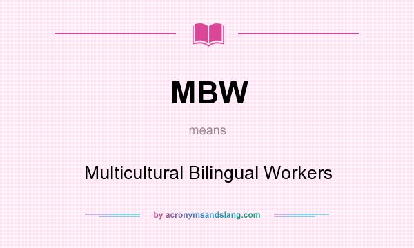 What does MBW mean? It stands for Multicultural Bilingual Workers