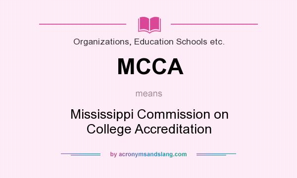 What does MCCA mean? It stands for Mississippi Commission on College Accreditation