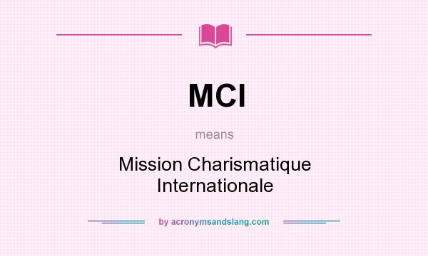 What does MCI mean? It stands for Mission Charismatique Internationale