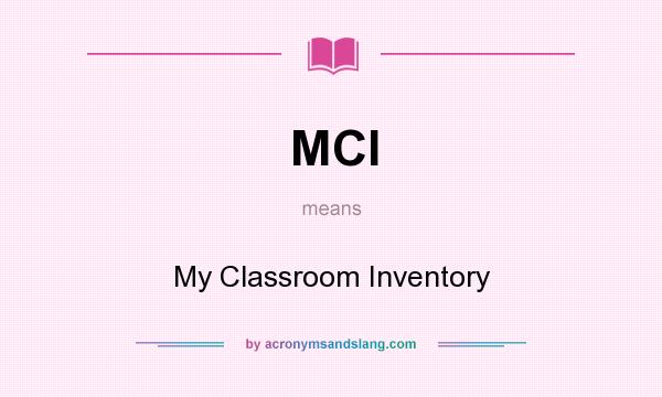 What does MCI mean? It stands for My Classroom Inventory