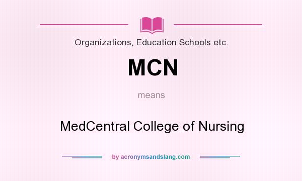 What does MCN mean? It stands for MedCentral College of Nursing