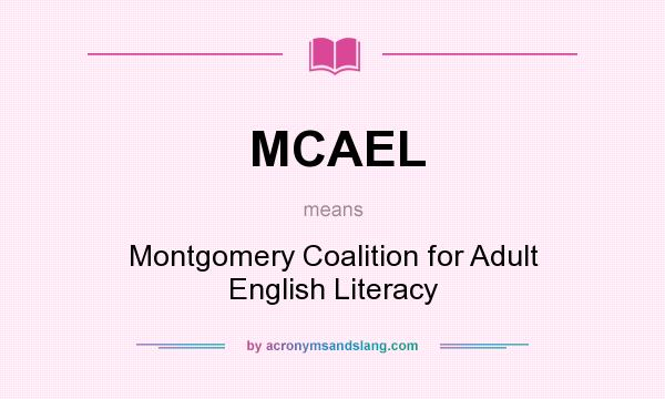 What does MCAEL mean? It stands for Montgomery Coalition for Adult English Literacy