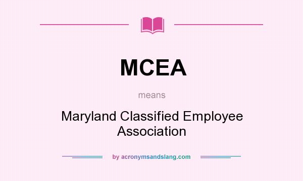 What does MCEA mean? It stands for Maryland Classified Employee Association