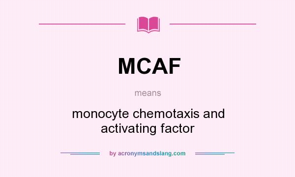 What does MCAF mean? It stands for monocyte chemotaxis and activating factor