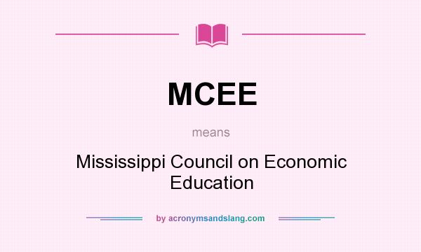 What does MCEE mean? It stands for Mississippi Council on Economic Education