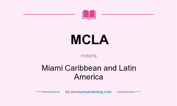 What does MCLA mean? It stands for Miami Caribbean and Latin America
