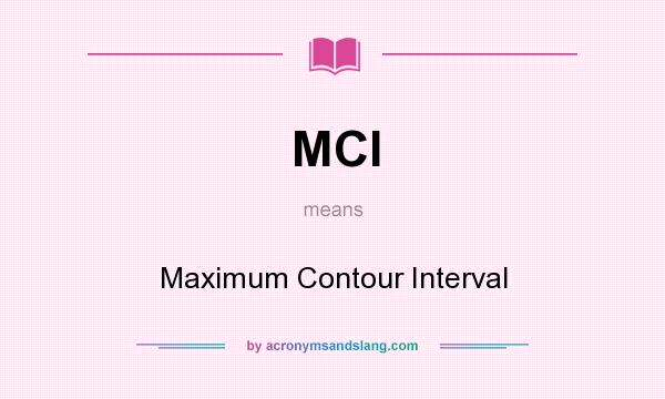 What does MCI mean? It stands for Maximum Contour Interval