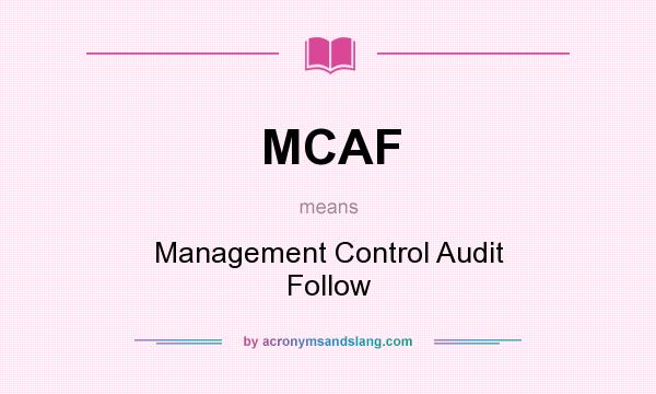 What does MCAF mean? It stands for Management Control Audit Follow