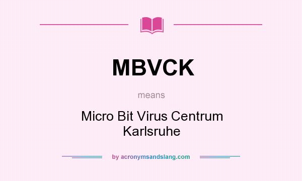 What does MBVCK mean? It stands for Micro Bit Virus Centrum Karlsruhe