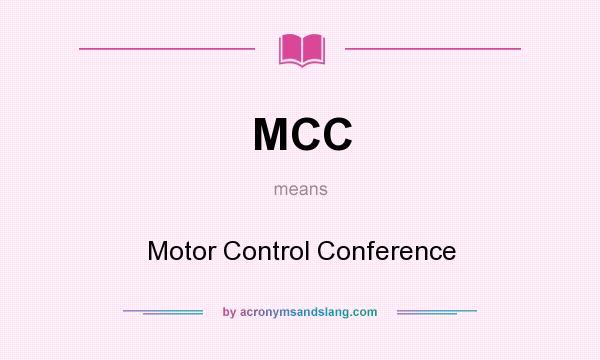 What does MCC mean? It stands for Motor Control Conference