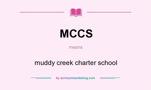 What does MCCS mean? It stands for muddy creek charter school