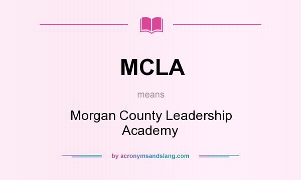 What does MCLA mean? It stands for Morgan County Leadership Academy