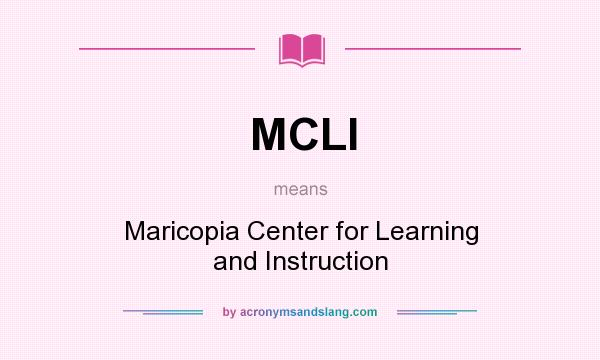 What does MCLI mean? It stands for Maricopia Center for Learning and Instruction