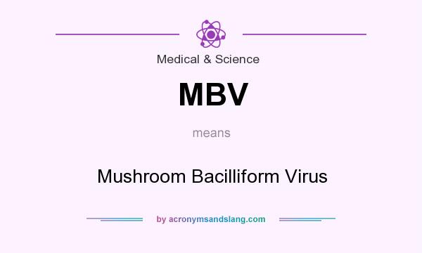 What does MBV mean? It stands for Mushroom Bacilliform Virus