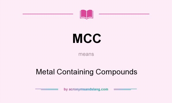 What does MCC mean? It stands for Metal Containing Compounds