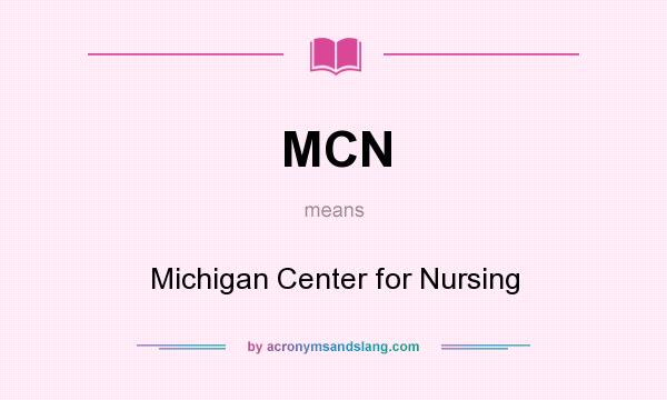 What does MCN mean? It stands for Michigan Center for Nursing