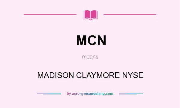 What does MCN mean? It stands for MADISON CLAYMORE NYSE