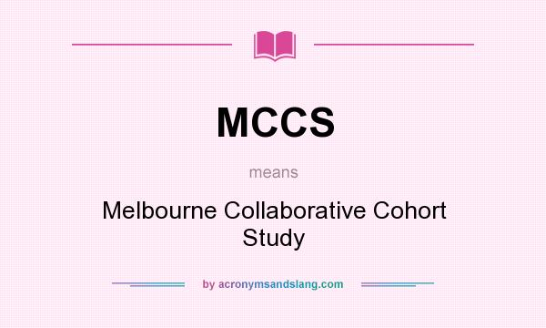 What does MCCS mean? It stands for Melbourne Collaborative Cohort Study