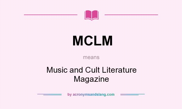 What does MCLM mean? It stands for Music and Cult Literature Magazine