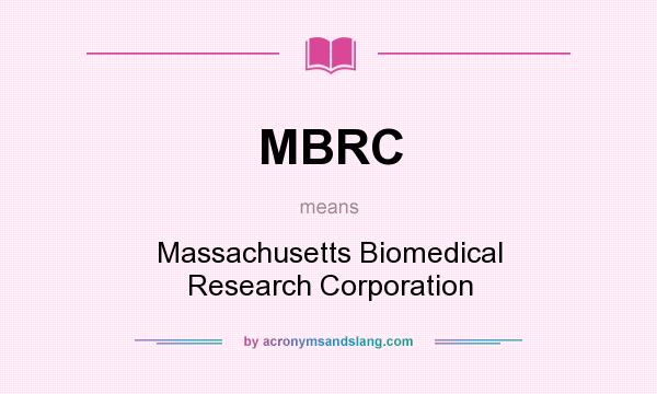 What does MBRC mean? It stands for Massachusetts Biomedical Research Corporation