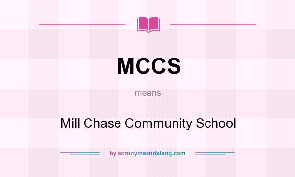 What does MCCS mean? It stands for Mill Chase Community School