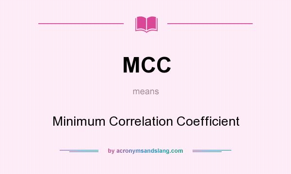 What does MCC mean? It stands for Minimum Correlation Coefficient